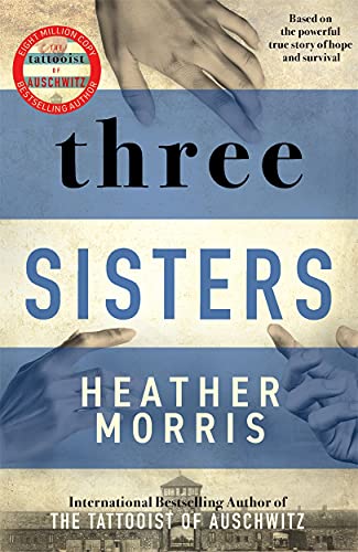 Three Sisters: A triumphant story of love and survival from the author of The Tattooist of Auschwitz now a major Sky TV series von Zaffre